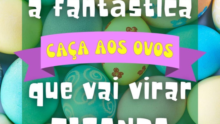 A Fantástica CAÇA AOS OVOS que vai virar Ciranda