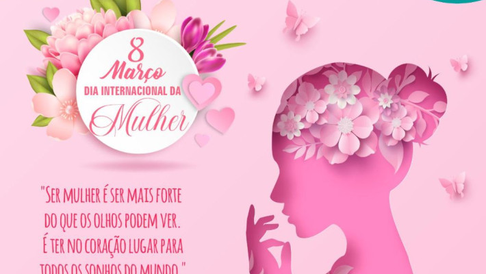 Feliz Dia Internacional da Mulher